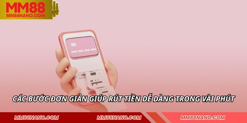 Các bước đơn giản giúp rút tiền dễ dàng trong vài phút