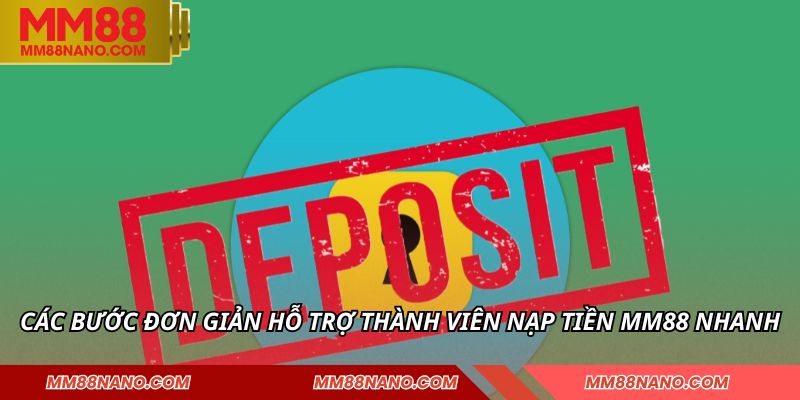 Các bước đơn giản hỗ trợ thành viên nạp tiền MM88 nhanh