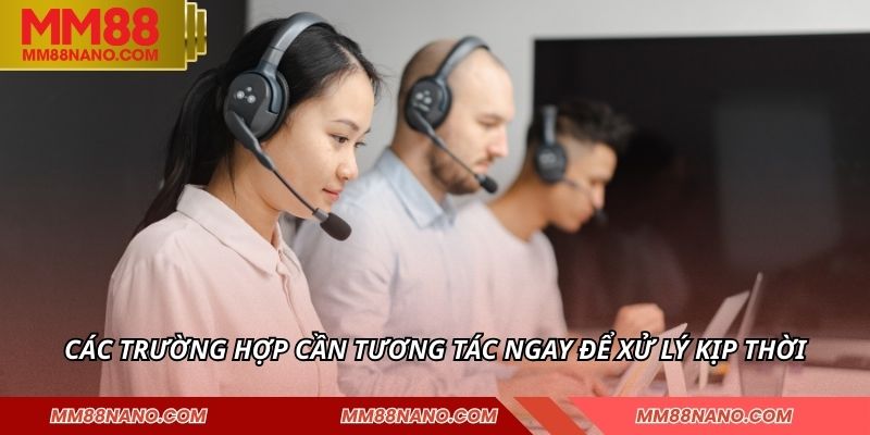 Các trường hợp cần tương tác ngay để xử lý kịp thời