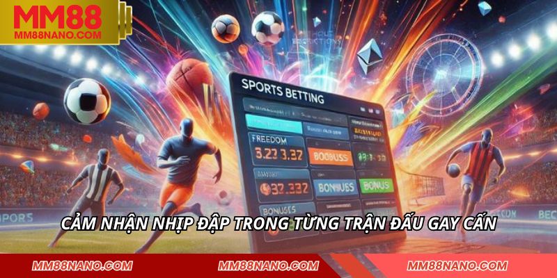Cảm nhận nhịp đập trong từng trận đấu gay cấn