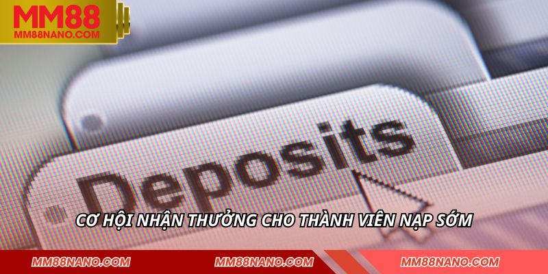 Cơ hội nhận thưởng cho thành viên nạp sớm