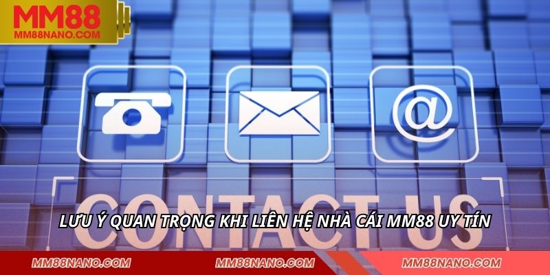 Lưu ý quan trọng khi liên hệ nhà cái MM88 uy tín