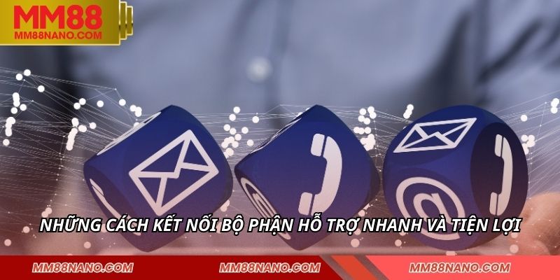 Những cách kết nối bộ phận hỗ trợ nhanh và tiện lợi