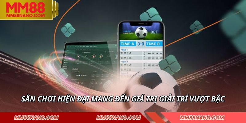 Sân chơi hiện đại mang đến giá trị giải trí vượt bậc