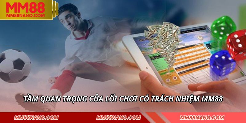 Tầm quan trọng của lối chơi có trách nhiệm MM88