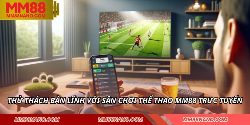 Thử thách bản lĩnh với sân chơi thể thao MM88 trực tuyến