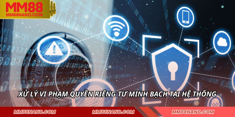 Xử lý vi phạm quyền riêng tư minh bạch tại hệ thống