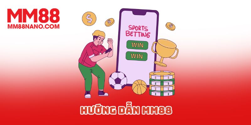 Hướng Dẫn MM88 - Giúp Bạn Có Những Trải Nghiệm Mượt Mà